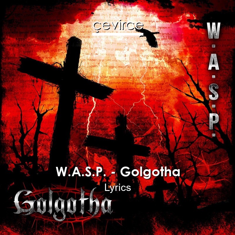 W.A.S.P. – Golgotha Lyrics