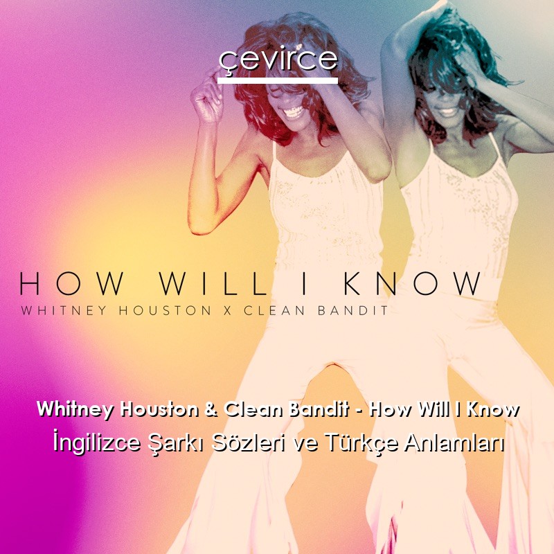 Whitney Houston & Clean Bandit – How Will I Know İngilizce Şarkı Sözleri Türkçe Anlamları