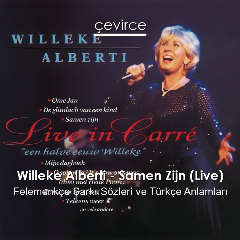 Willeke Alberti – Samen Zijn (Live) Felemenkçe Şarkı Sözleri Türkçe Anlamları