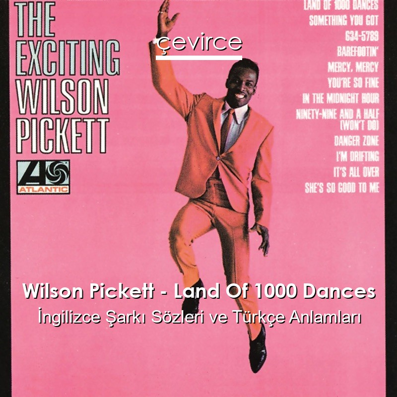 Wilson Pickett – Land Of 1000 Dances İngilizce Şarkı Sözleri Türkçe Anlamları