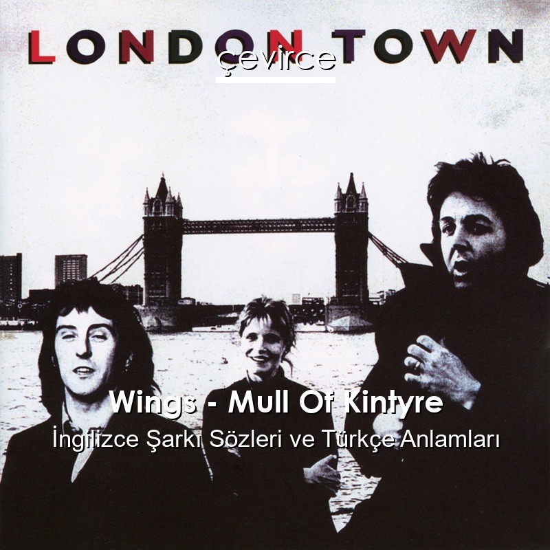 Wings – Mull Of Kintyre İngilizce Şarkı Sözleri Türkçe Anlamları