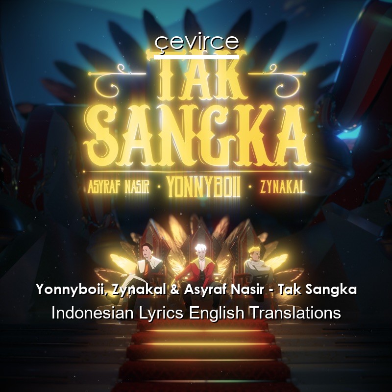 Yonnyboii, Zynakal & Asyraf Nasir – Tak Sangka Indonesian Lyrics English Translations