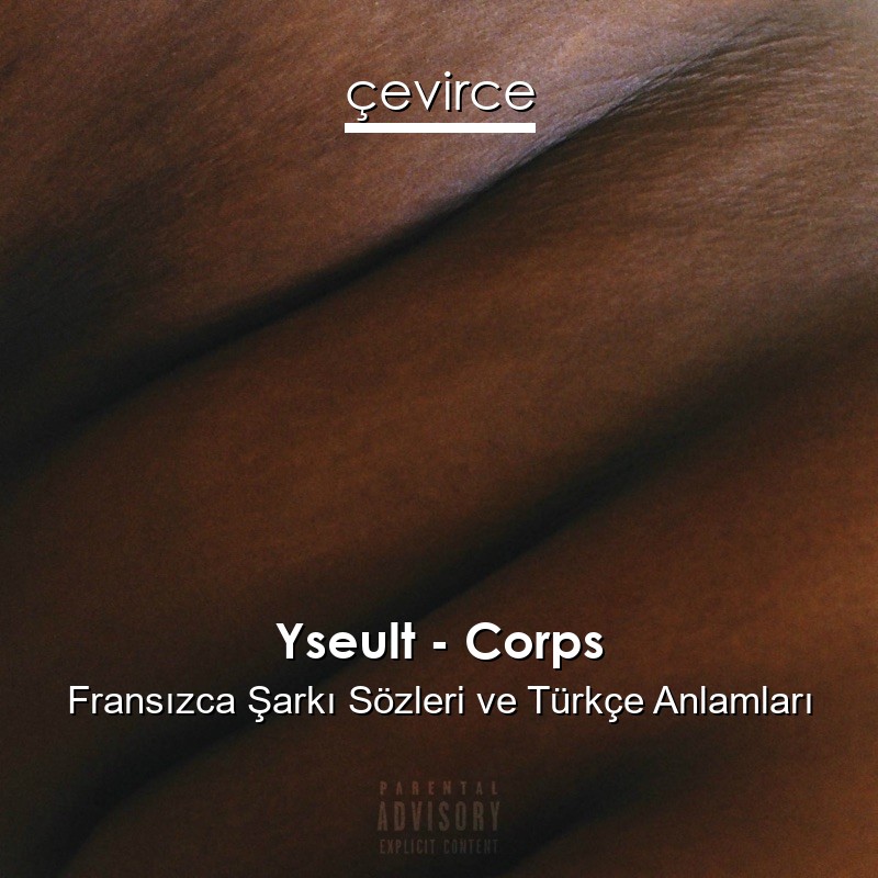 Yseult – Corps Fransızca Şarkı Sözleri Türkçe Anlamları