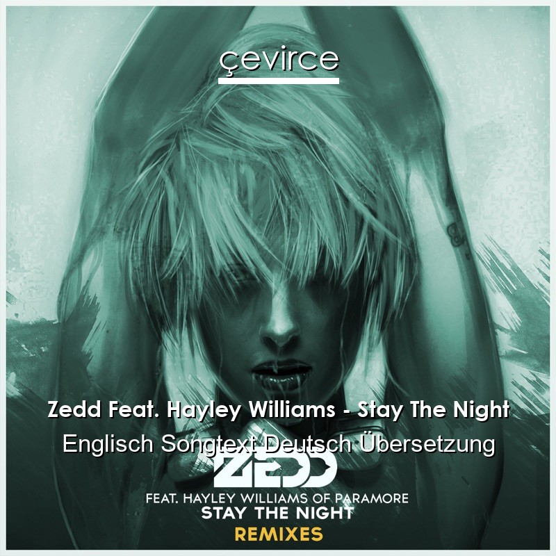 Zedd Feat. Hayley Williams – Stay The Night Englisch Songtext Deutsch Übersetzung