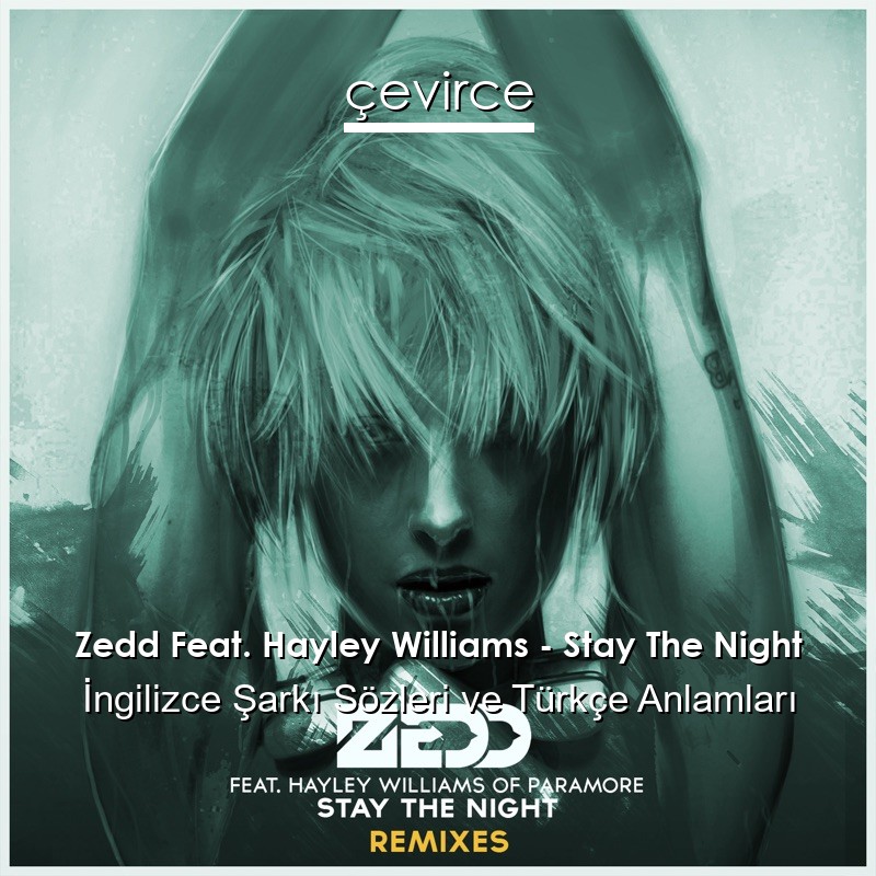 Zedd Feat. Hayley Williams – Stay The Night İngilizce Şarkı Sözleri Türkçe Anlamları