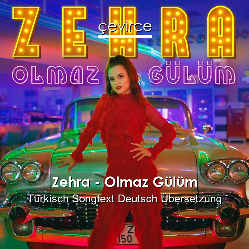 Zehra – Olmaz Gülüm Türkisch Songtext Deutsch Übersetzung