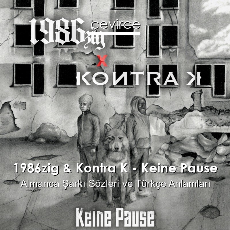 1986zig & Kontra K – Keine Pause Almanca Şarkı Sözleri Türkçe Anlamları