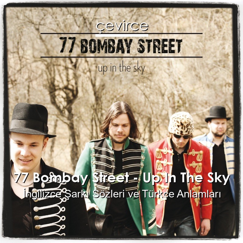 77 Bombay Street – Up In The Sky İngilizce Şarkı Sözleri Türkçe Anlamları