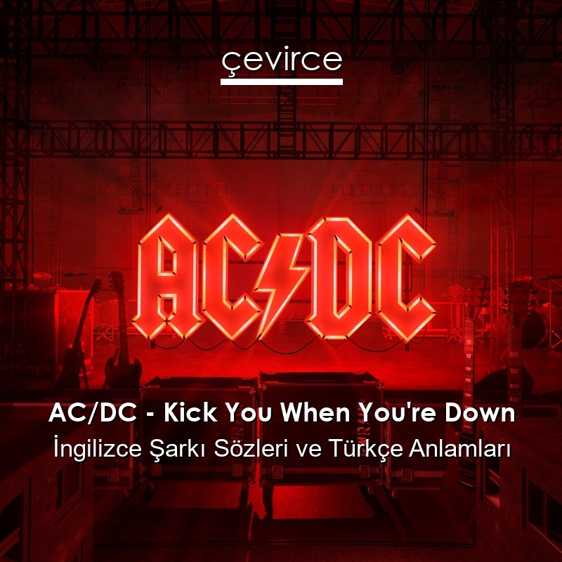 AC/DC – Kick You When You’re Down İngilizce Şarkı Sözleri Türkçe Anlamları