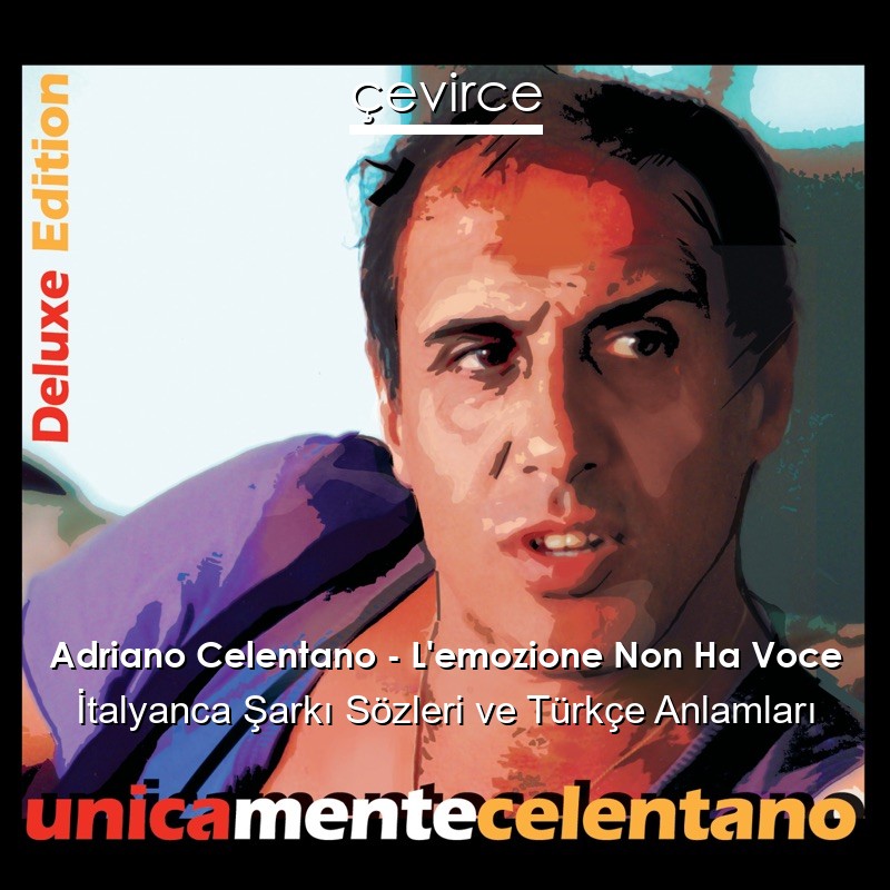 Adriano Celentano – L’emozione Non Ha Voce İtalyanca Şarkı Sözleri Türkçe Anlamları