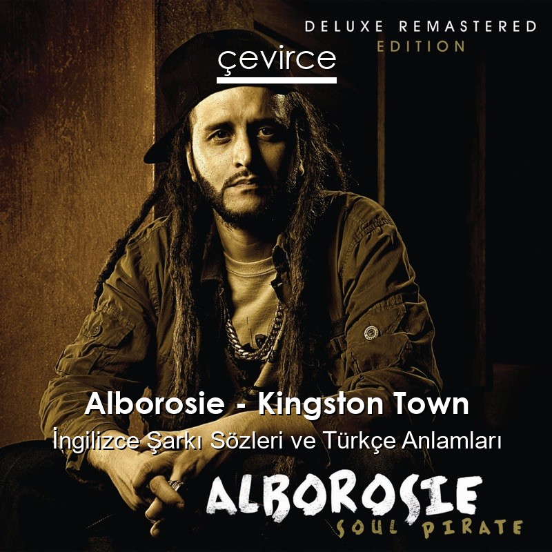 Alborosie – Kingston Town İngilizce Şarkı Sözleri Türkçe Anlamları