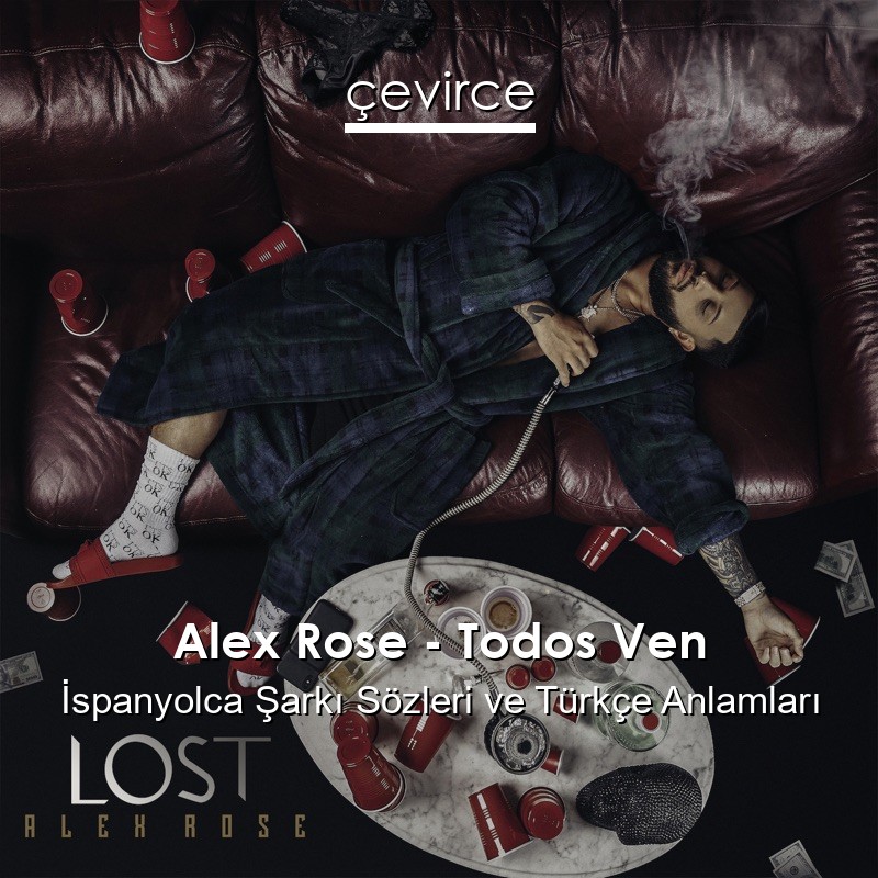 Alex Rose – Todos Ven İspanyolca Şarkı Sözleri Türkçe Anlamları
