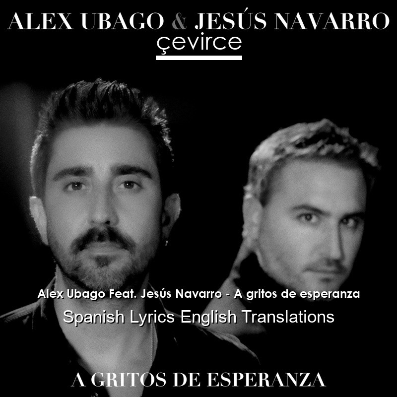 Alex Ubago Feat. Jesús Navarro – A gritos de esperanza Spanish Lyrics English Translations