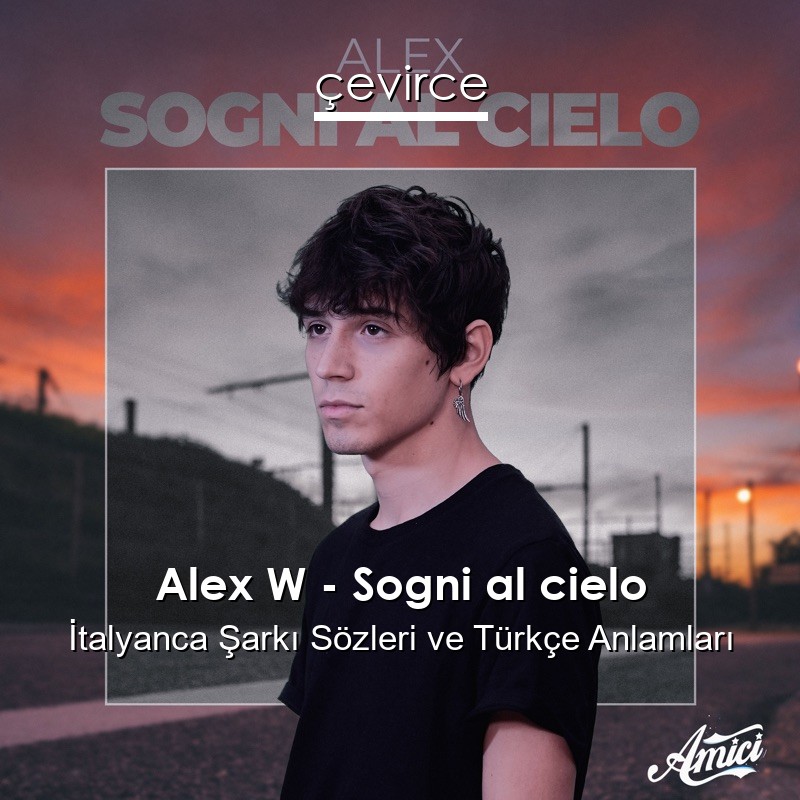Alex W – Sogni al cielo İtalyanca Şarkı Sözleri Türkçe Anlamları