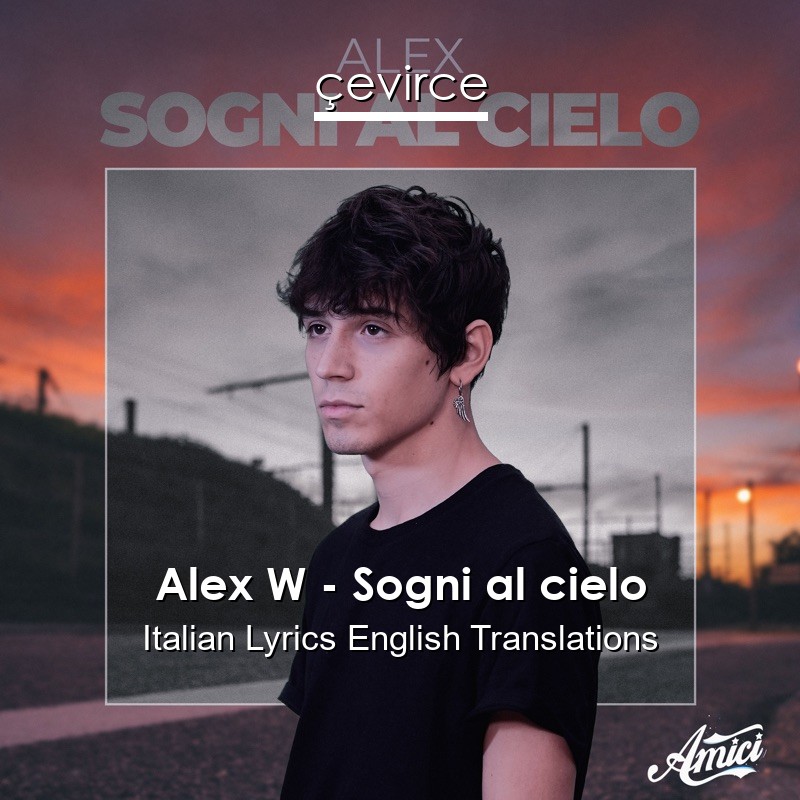 Alex W – Sogni al cielo Italian Lyrics English Translations