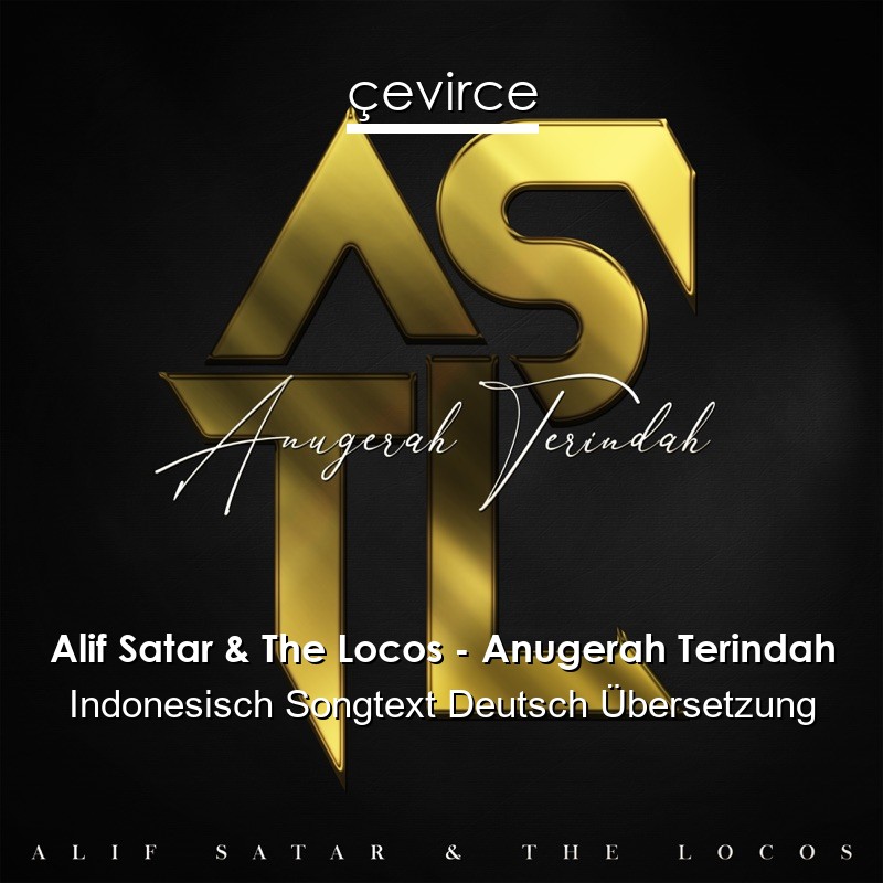 Alif Satar & The Locos – Anugerah Terindah Indonesisch Songtext Deutsch Übersetzung