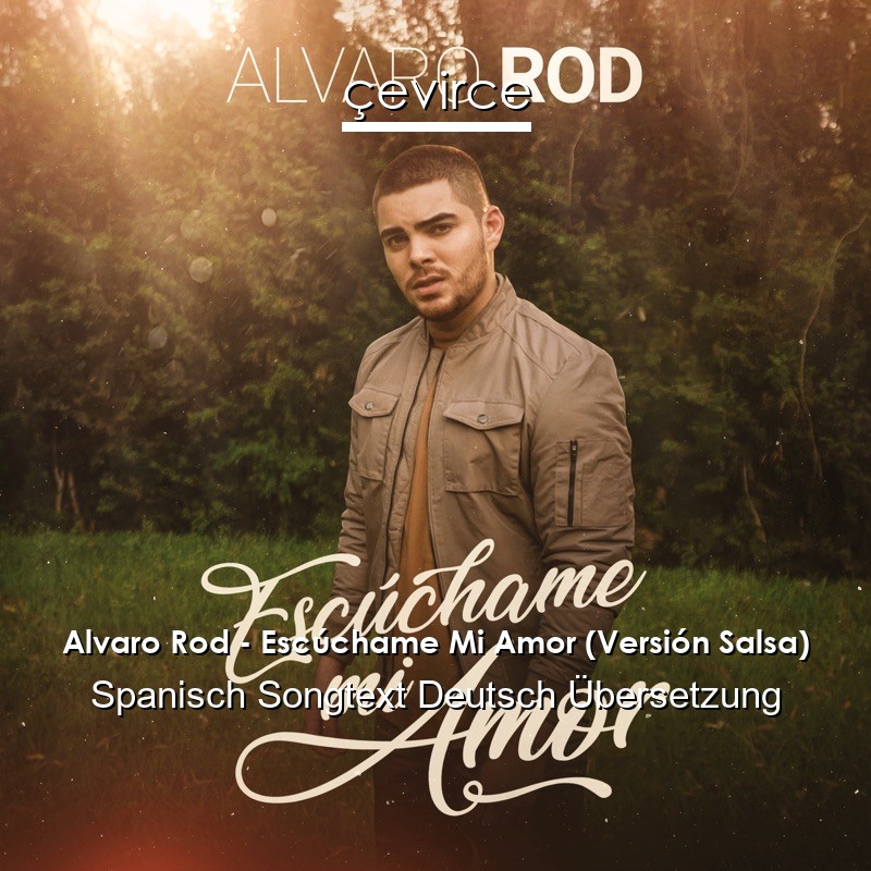 Alvaro Rod – Escúchame Mi Amor (Versión Salsa) Spanisch Songtext Deutsch Übersetzung
