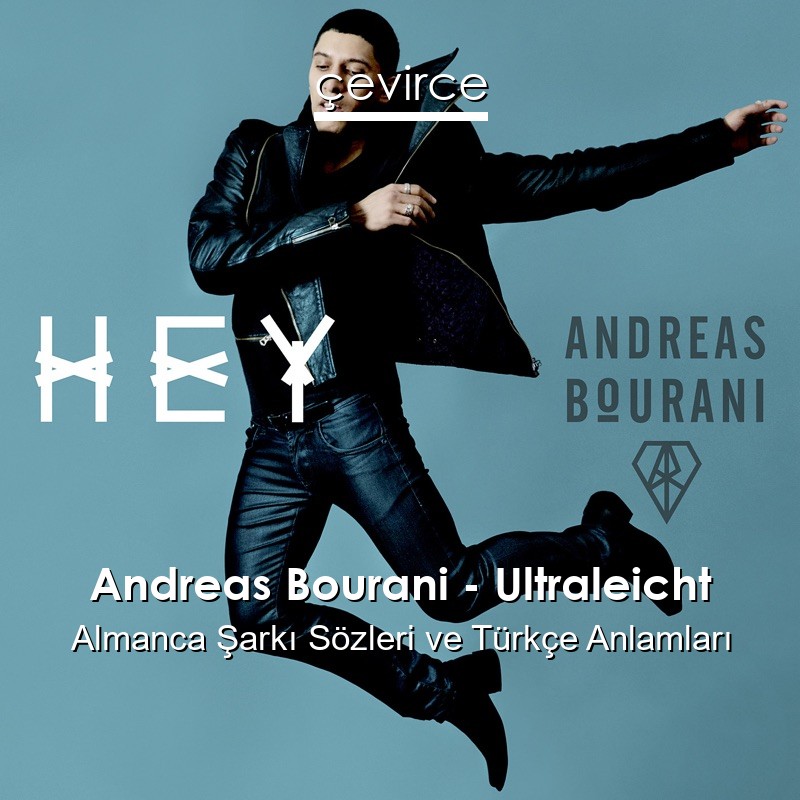 Andreas Bourani – Ultraleicht Almanca Şarkı Sözleri Türkçe Anlamları