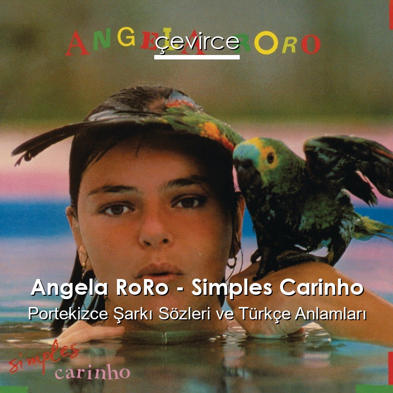 Angela RoRo – Simples Carinho Portekizce Şarkı Sözleri Türkçe Anlamları