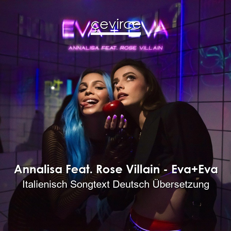 Annalisa Feat. Rose Villain – Eva+Eva Italienisch Songtext Deutsch Übersetzung