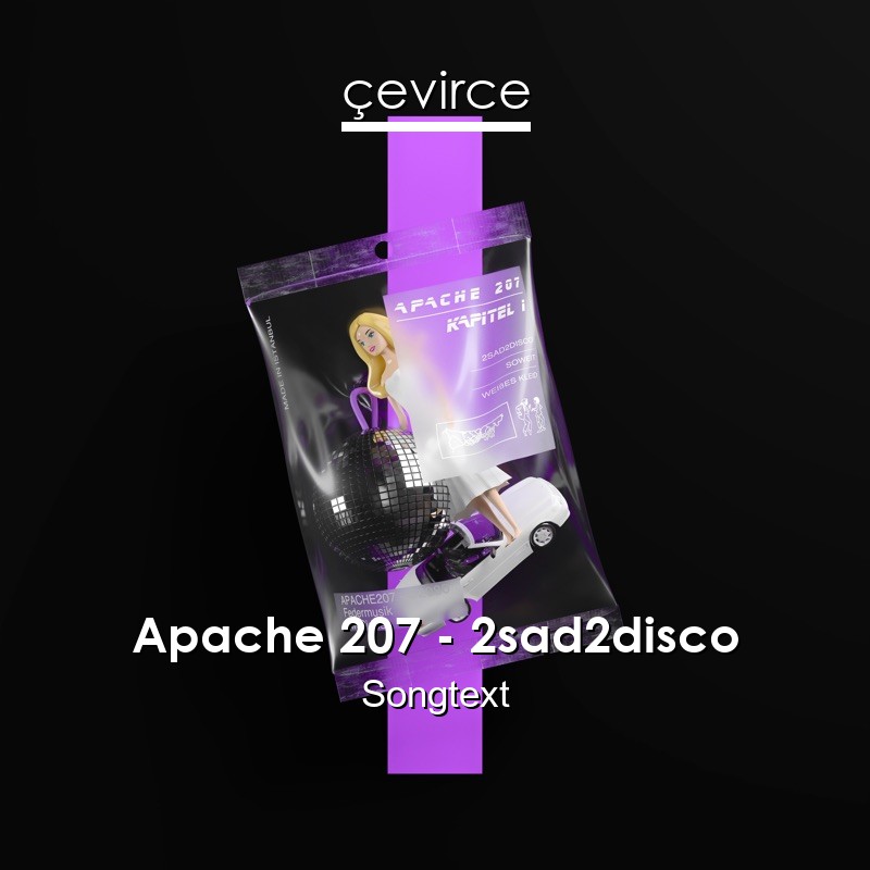 Apache 207 – 2sad2disco Songtext