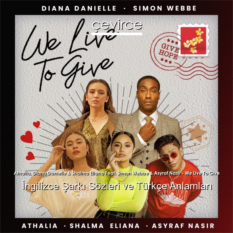 Athalia, Diana Danielle & Shalma Eliana Feat. Simon Webbe & Asyraf Nasir – We Live To Give İngilizce Şarkı Sözleri Türkçe Anlamları