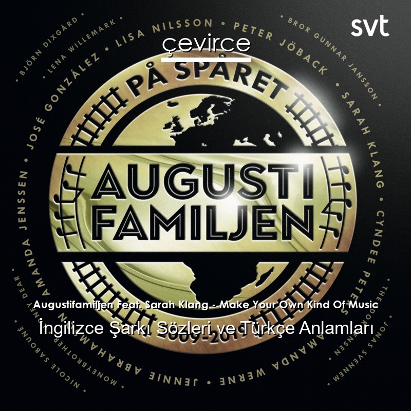 Augustifamiljen Feat. Sarah Klang – Make Your Own Kind Of Music İngilizce Şarkı Sözleri Türkçe Anlamları