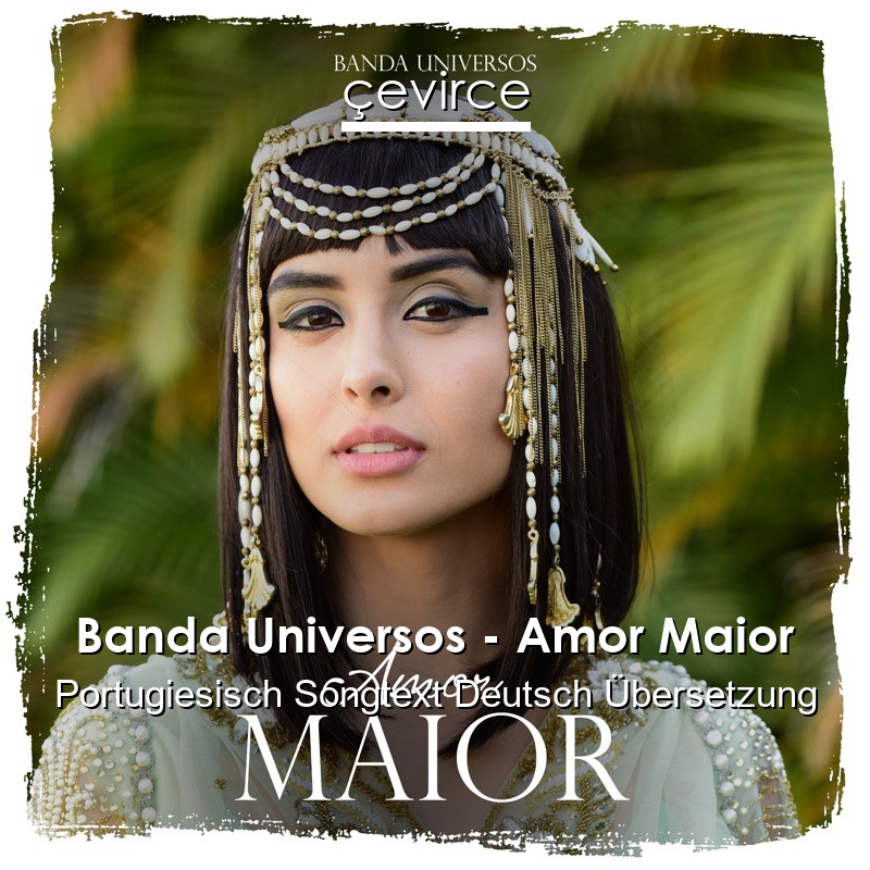 Banda Universos – Amor Maior Portugiesisch Songtext Deutsch Übersetzung
