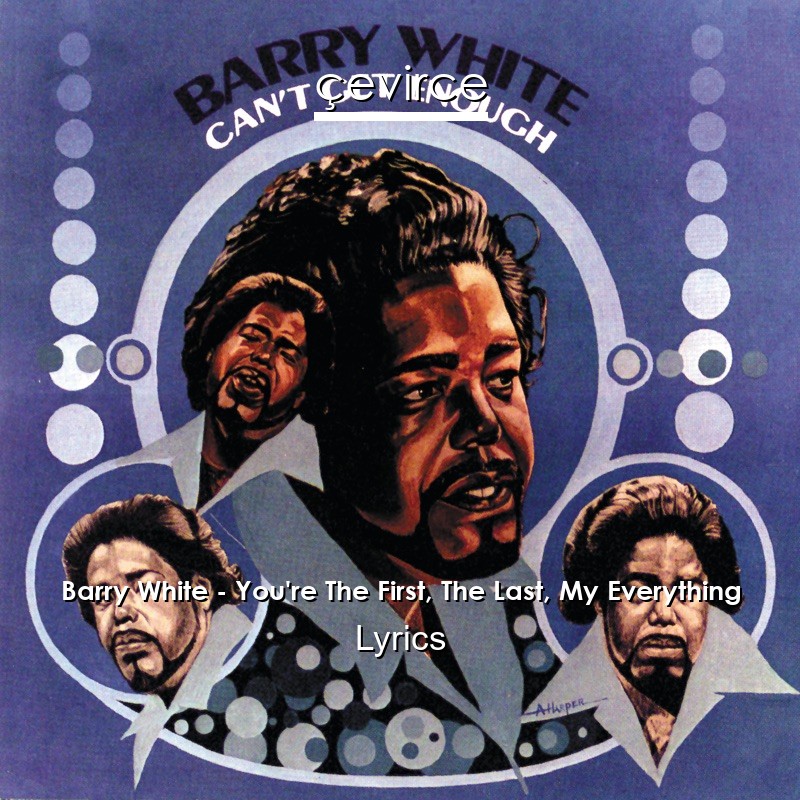 Barry White – You’re The First, The Last, My Everything Lyrics