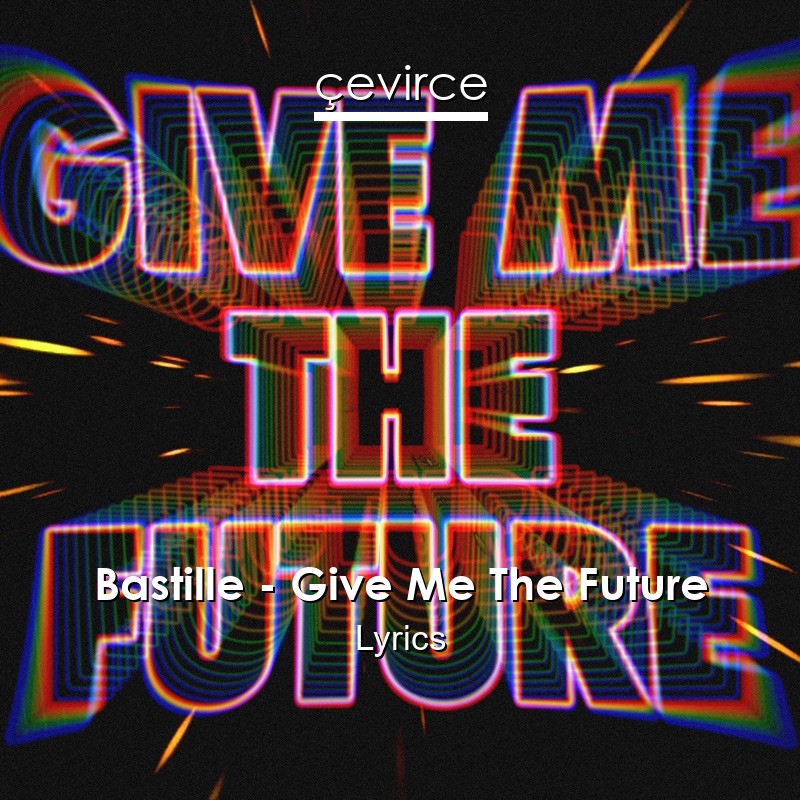 Bastille – Give Me The Future Lyrics