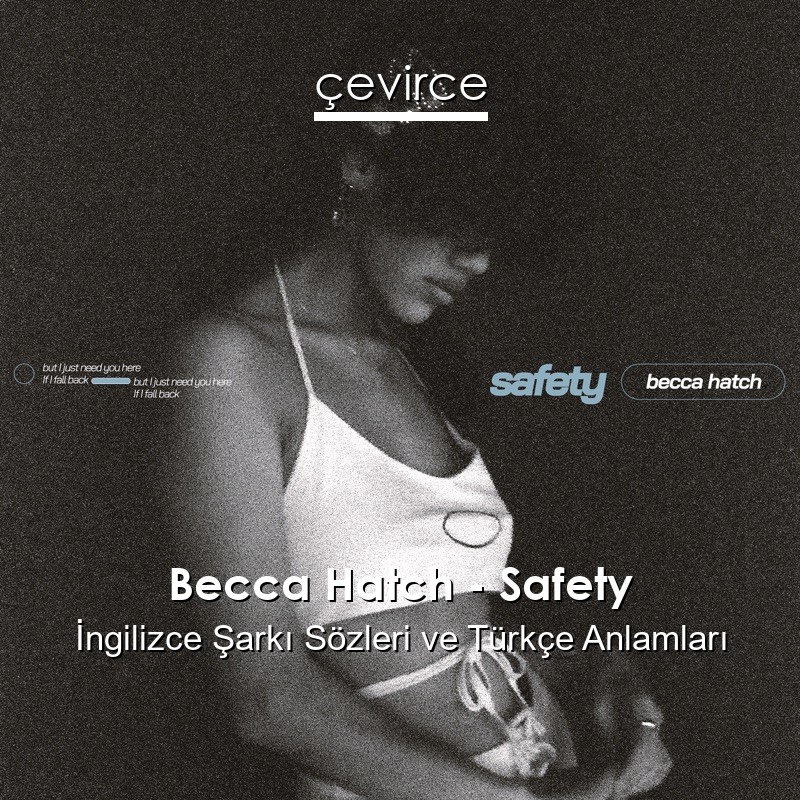 Becca Hatch – Safety İngilizce Şarkı Sözleri Türkçe Anlamları