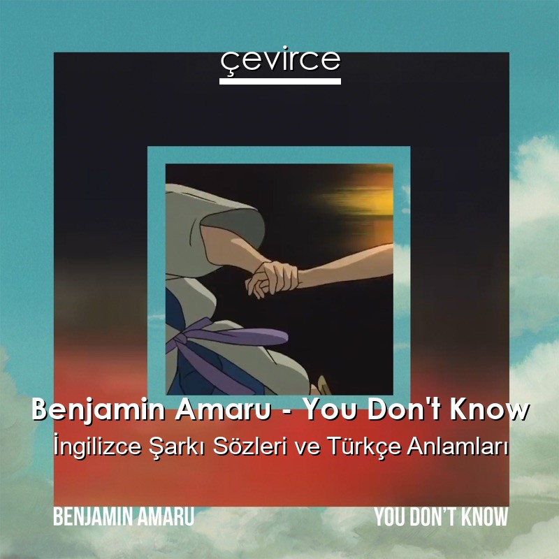 Benjamin Amaru – You Don’t Know İngilizce Şarkı Sözleri Türkçe Anlamları