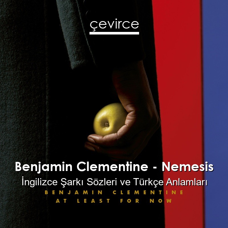 Benjamin Clementine – Nemesis İngilizce Şarkı Sözleri Türkçe Anlamları