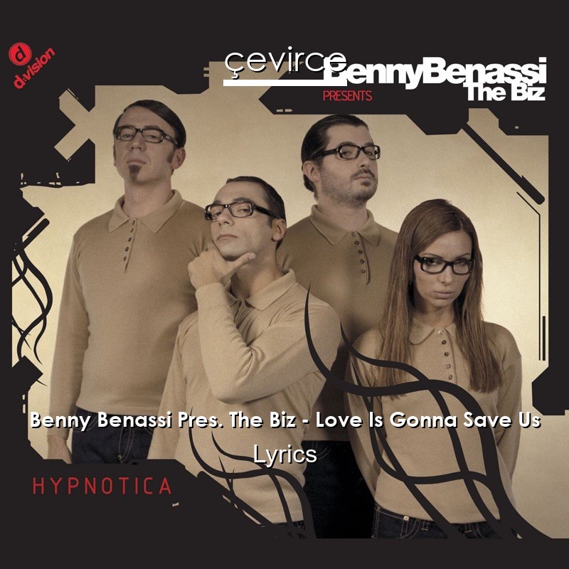 Benny Benassi Pres. The Biz – Love Is Gonna Save Us Lyrics