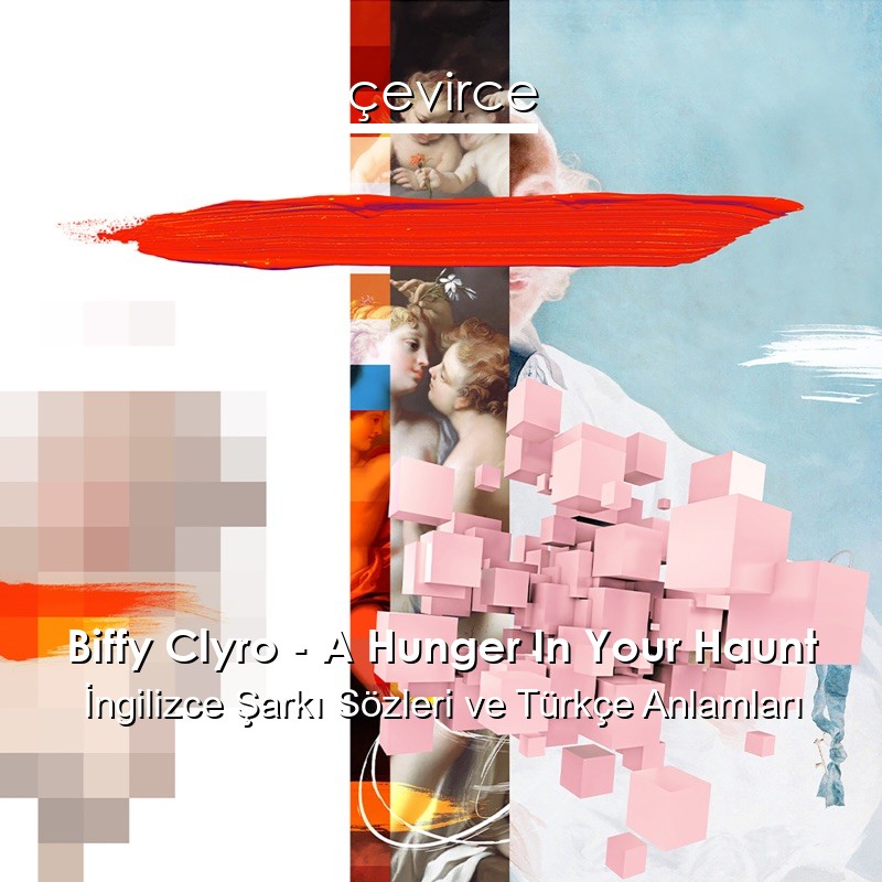 Biffy Clyro – A Hunger In Your Haunt İngilizce Şarkı Sözleri Türkçe Anlamları