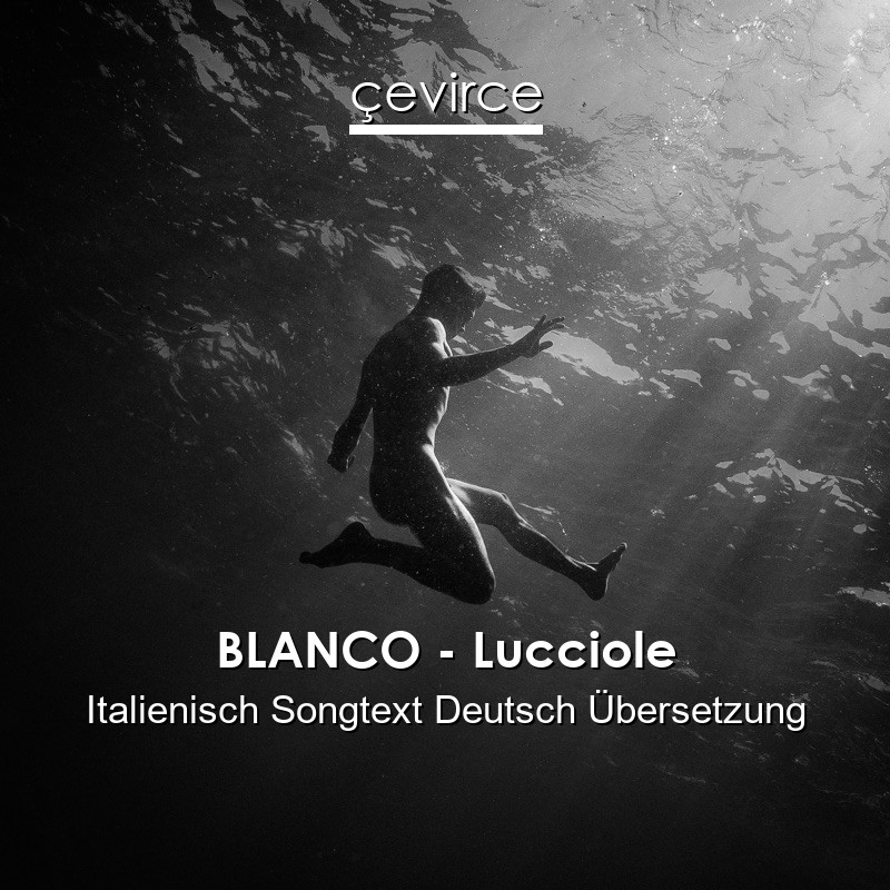 BLANCO – Lucciole Italienisch Songtext Deutsch Übersetzung