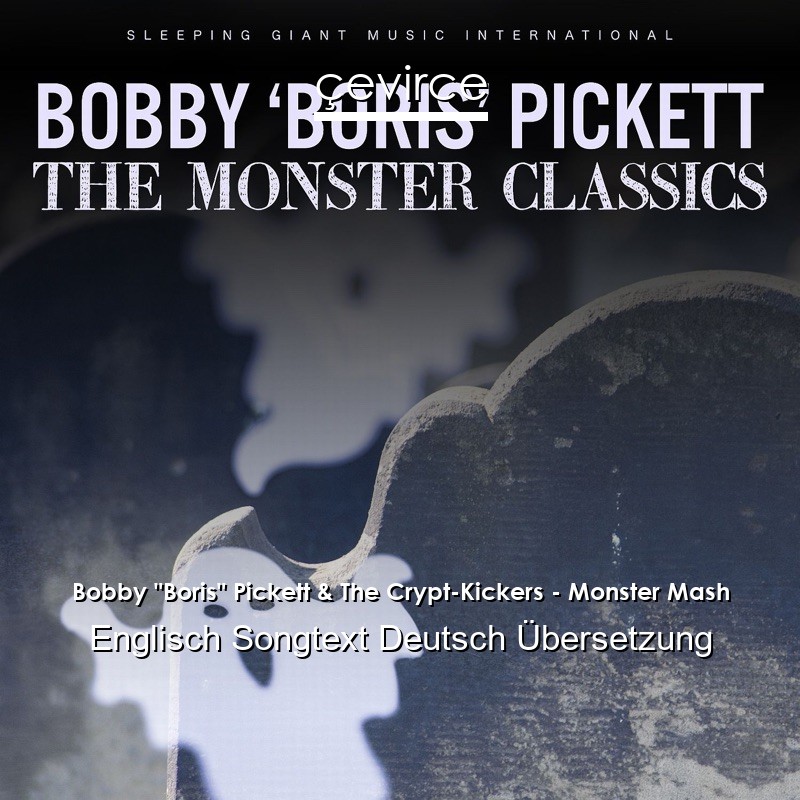 Bobby “Boris” Pickett & The Crypt-Kickers – Monster Mash Englisch Songtext Deutsch Übersetzung