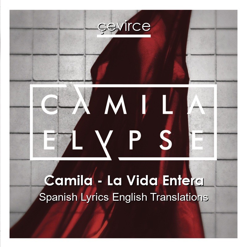 Camila – La Vida Entera Spanish Lyrics English Translations