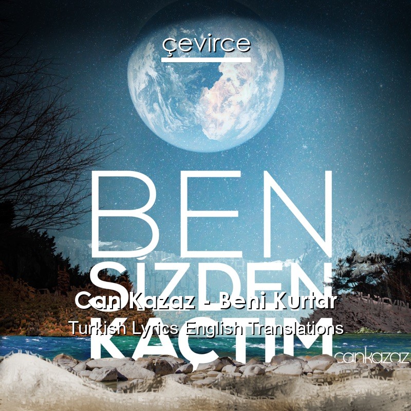 Can Kazaz – Beni Kurtar Turkish Lyrics English Translations