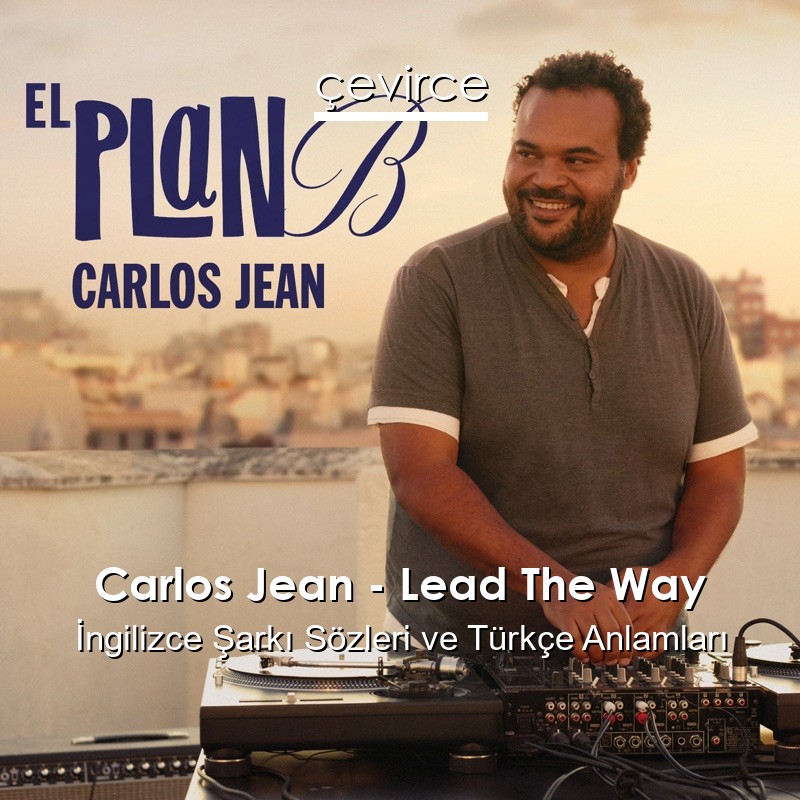 Carlos Jean – Lead The Way İngilizce Şarkı Sözleri Türkçe Anlamları