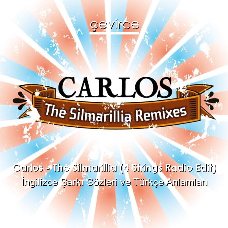 Carlos – The Silmarillia (4 Strings Radio Edit) İngilizce Şarkı Sözleri Türkçe Anlamları