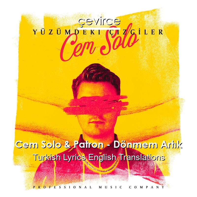 Cem Solo & Patron – Dönmem Artık Turkish Lyrics English Translations