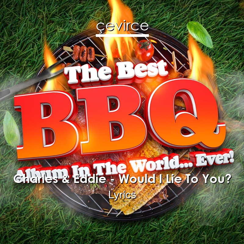 Charles & Eddie – Would I Lie To You? Lyrics