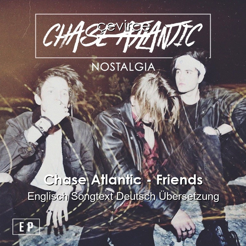 Chase Atlantic – Friends Englisch Songtext Deutsch Übersetzung