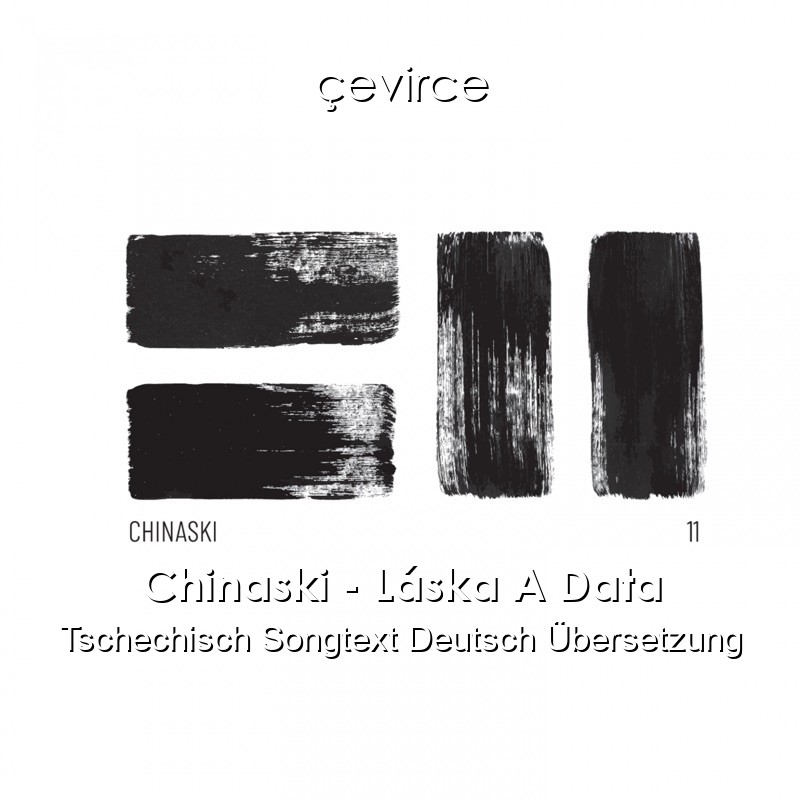 Chinaski – Láska A Data Tschechisch Songtext Deutsch Übersetzung