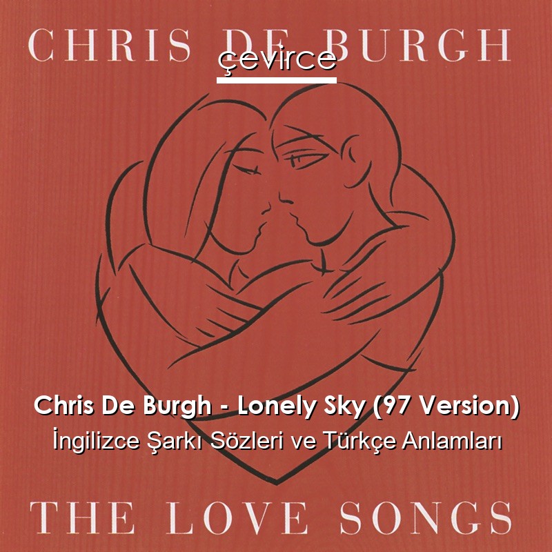 Chris De Burgh – Lonely Sky (97 Version) İngilizce Şarkı Sözleri Türkçe Anlamları