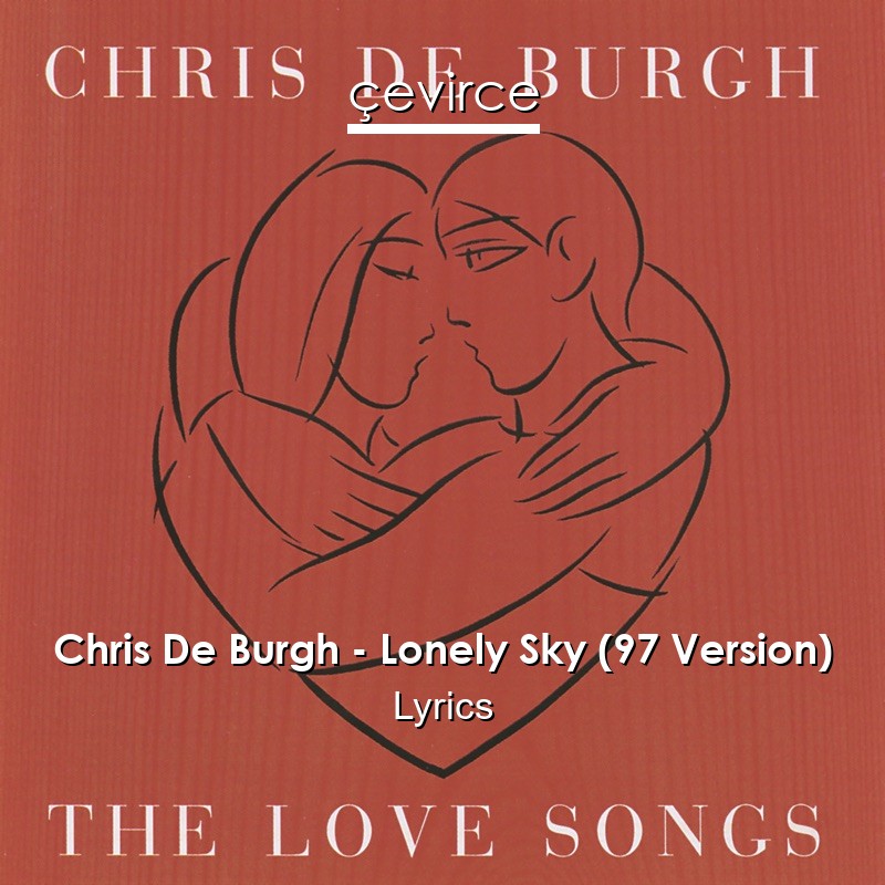 Chris De Burgh – Lonely Sky (97 Version) Lyrics