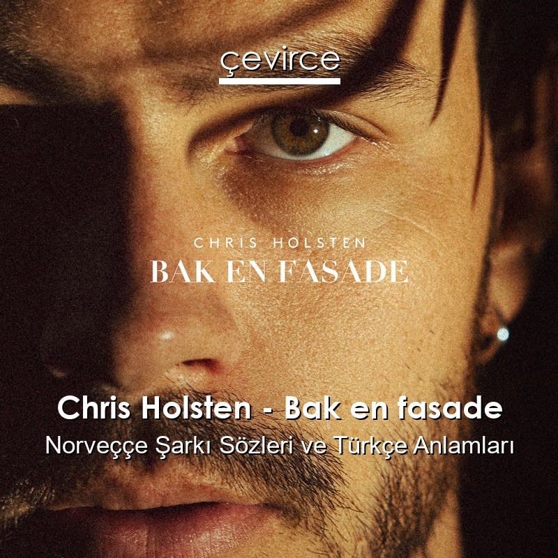 Chris Holsten – Bak en fasade Norveççe Şarkı Sözleri Türkçe Anlamları