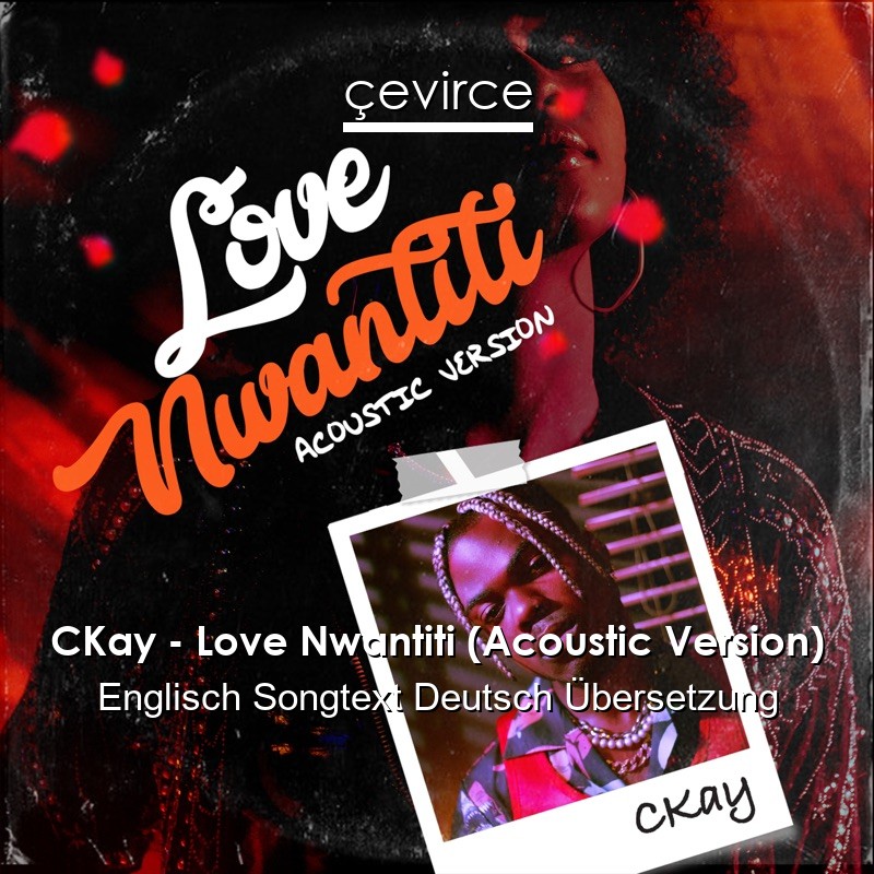 CKay – Love Nwantiti (Acoustic Version) Englisch Songtext Deutsch Übersetzung