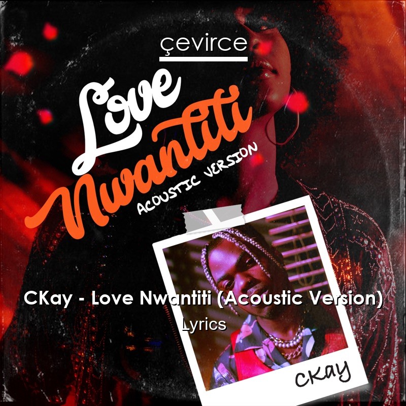 CKay – Love Nwantiti (Acoustic Version) Lyrics